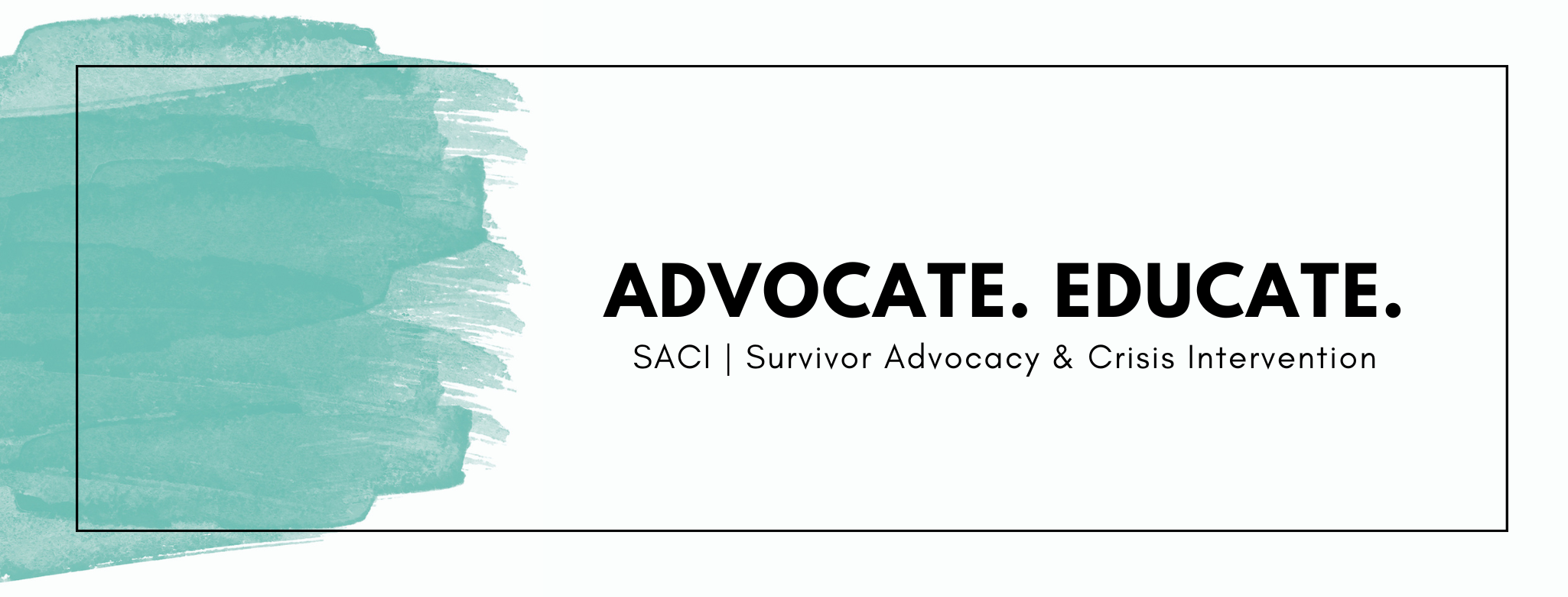 Advocate. Educate. SACI Survivor Advocacy & Crisis Intervention